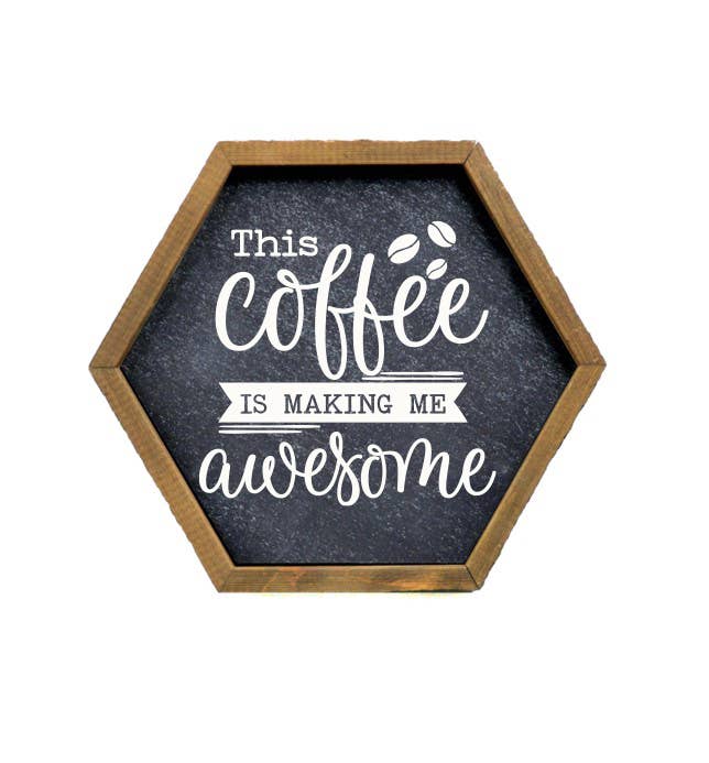 This Coffee Is Making Me Awesome Hexagon Shelf Sign