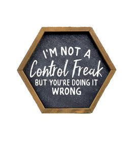I'm Not A Control Freak Funny Hexagon Wall Sign