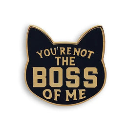 You're Not The Boss Of Me Pin