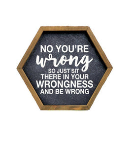 Sit There In Your Wrongness Office Décor Sign